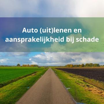 Auto (uit)lenen en aansprakelijkheid